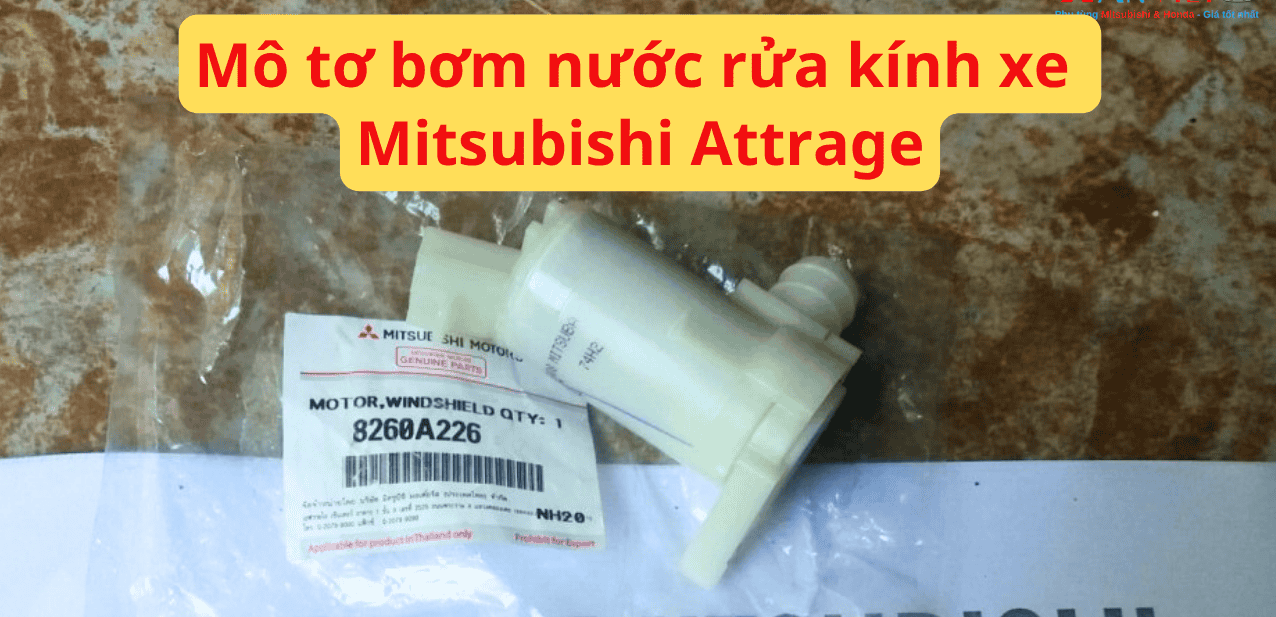 Mô tơ bơm nước rửa kính xe Mitsubishi Attrage Mã sp: 8260A226 |